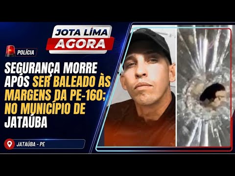 Segurança morre após ser baleado às margens da PE-160; no município de Jataúba