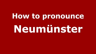 How to pronounce Neumünster