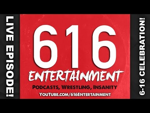 LIVE EPISODE! 616Entertainment Podcast #223: 6-16-2018 Celebration!