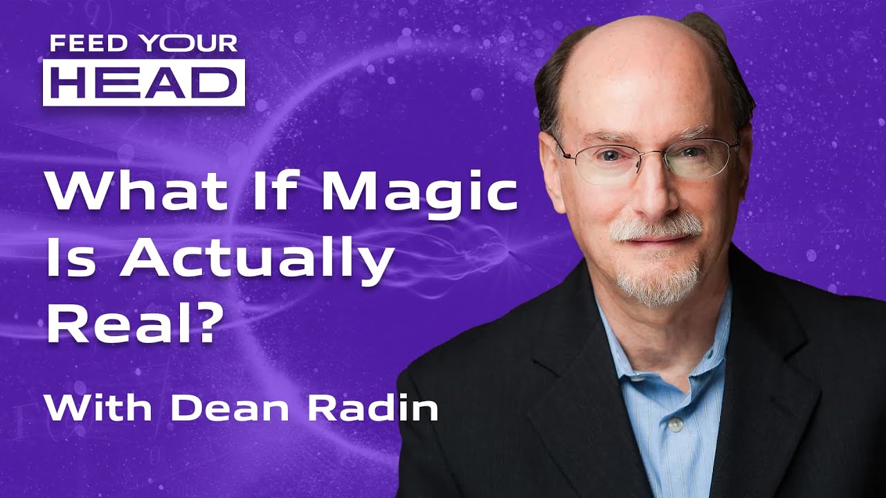 What If Magic Is Actually Real? | Dean Radin | Feed Your Head