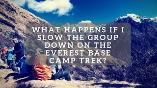 Everest Training Video - What happens if I slow the group down on the Everest Base Camp trek?