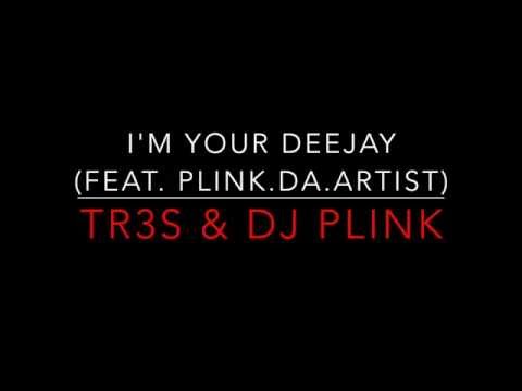 DJ Plink & TR3S - I'm Your Deejay (Feat. Plink.Da.Artist)