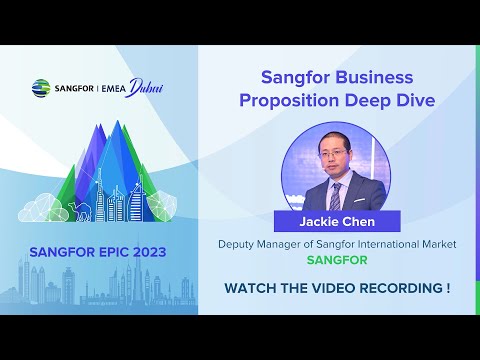 Sangfor Business Proposition Deep Dive | Jackie Chen, Sangfor EMEA Managing Director