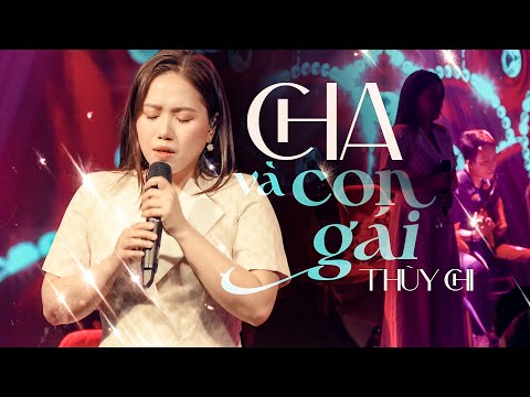Thuỳ Chi suýt khóc khi hát HIT huyền thoại " CHA VÀ CON GÁI " | Mây Saigon Live Stage