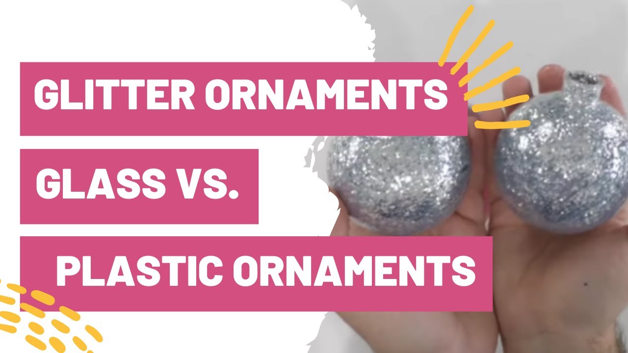 Glitter Ornaments: Glass vs. Plastic Ornaments – Which Is Best?
