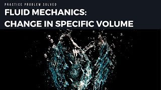 Fluid Mechanics: Solving for Specific Volume and Weight
