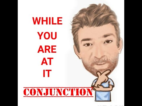 English Tutor Nick P Conjunctions (2) While You Are at It