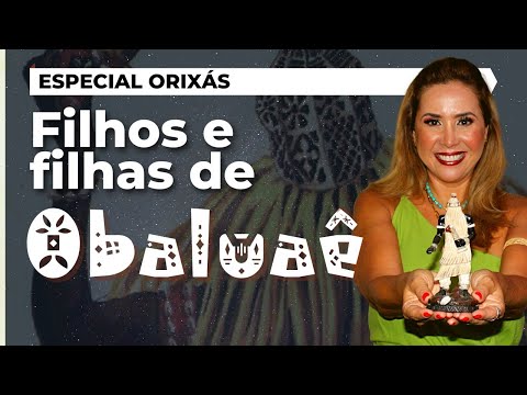 Filhos e Filhas de OBALUAÊ | Especial Orixás