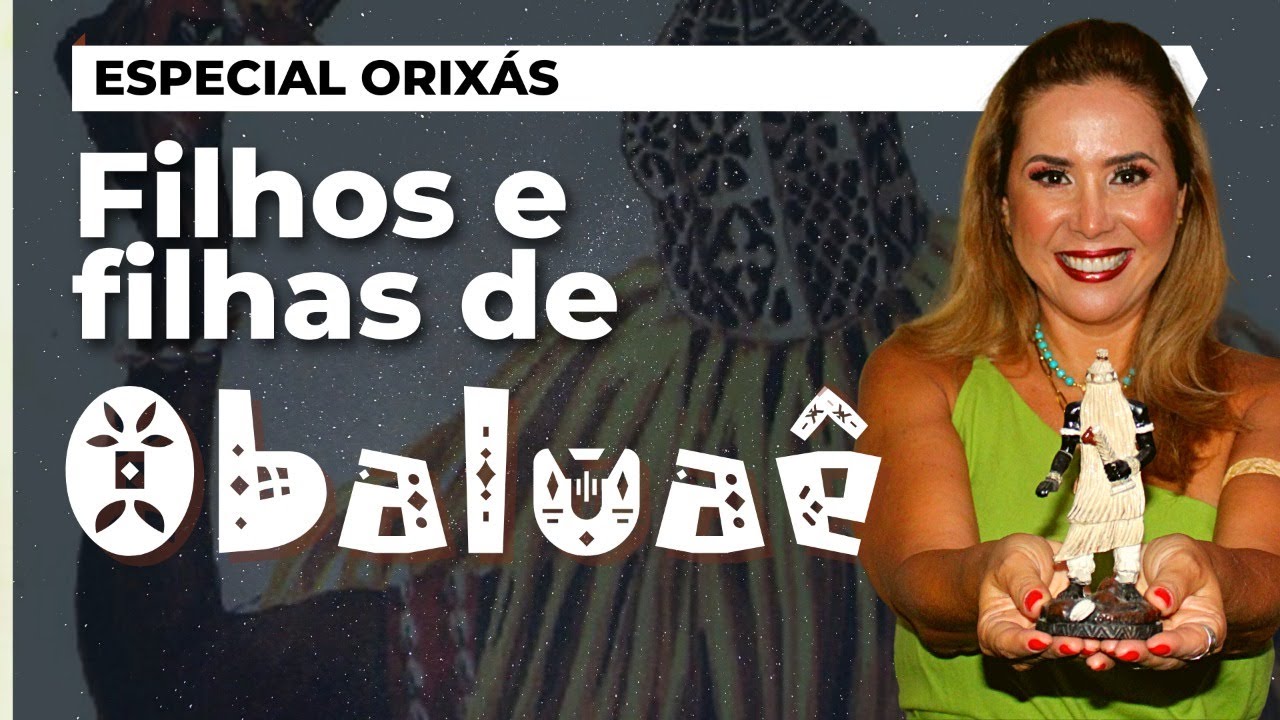 Filhos e Filhas de OBALUAÊ | Especial Orixás