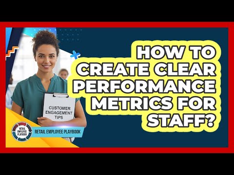 How To Create Clear Performance Metrics For Staff?