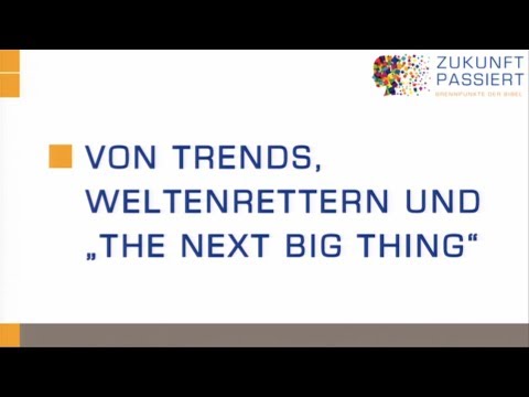 Zukunft Passiert - 1. Von Trends, Weltenrettern und "The next big thing" - Markus Witte