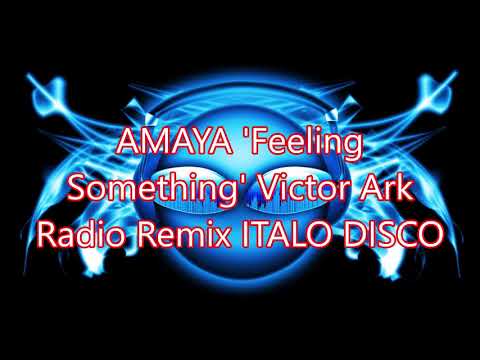AMAYA 'Feeling Something' Victor Ark Radio Remix ITALO DISCO 2018  NEW GENERATION