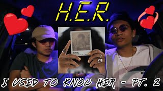 H.E.R. - I USED TO KNOW HER: PART 2 (FIRST REACTION/REVIEW)
