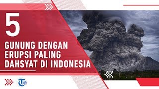 5 Gunung dengan Erupsi Paling Dahsyat di Indonesia