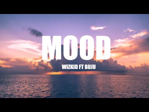 wizkid-Mood (lyrics) ft Buju