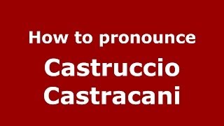 How to pronounce Castruccio Castracani
