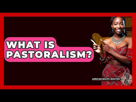 What Is Pastoralism? - African Roots And Routes
