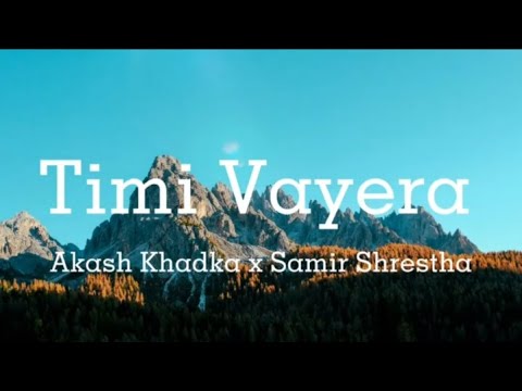 Timi Vayera - Akash Khadka x Samir Shrestha (Lyrics)