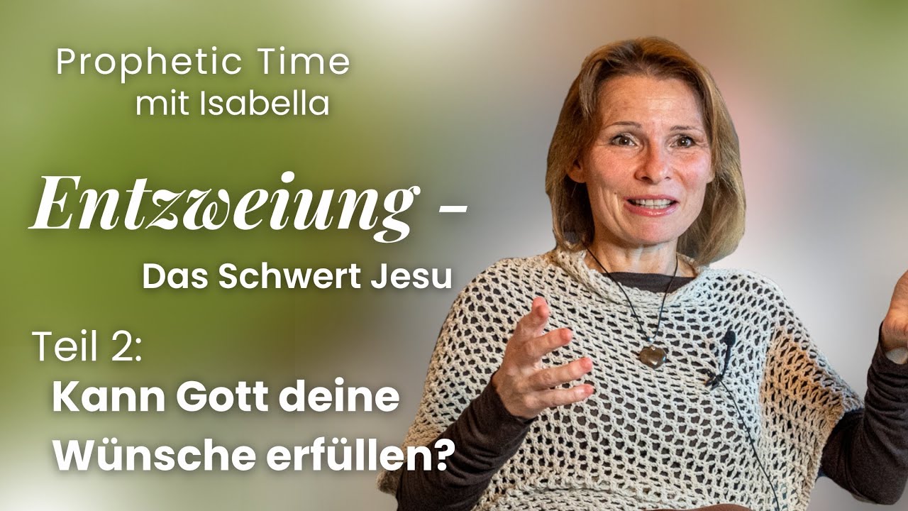 Kann Gott deine Wünsche erfüllen? | Entzweiung - Das Schwert Jesu, Teil 2 | Prophetic Time