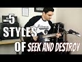 5 styles of Seek and Destroy 