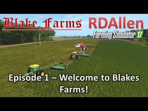 Farming Simulator 17 Blake Farms E1 - Welcome to Blake's Farm!