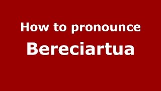 How to pronounce Bereciartua