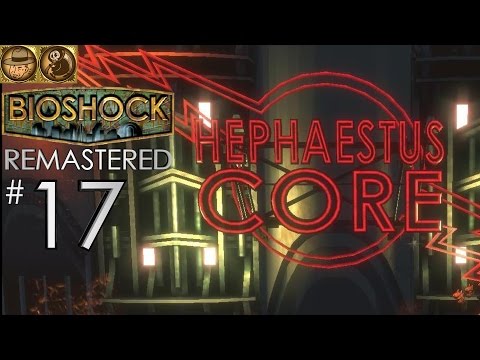 BIOSHOCK I CHOSE THE IMPOSSIBLE Walkthrough Part 17 - HEPHAESTUS CORE (Remastered PC Version)