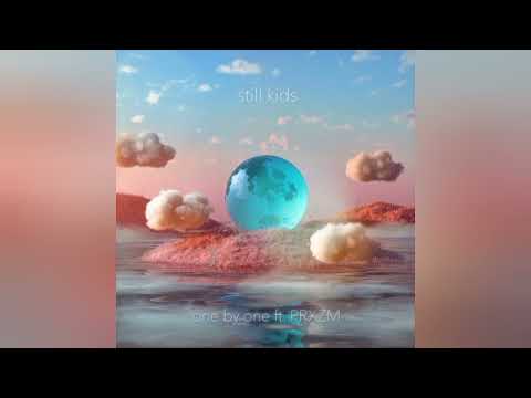 Still Kids ft. PRXZM - One By One
