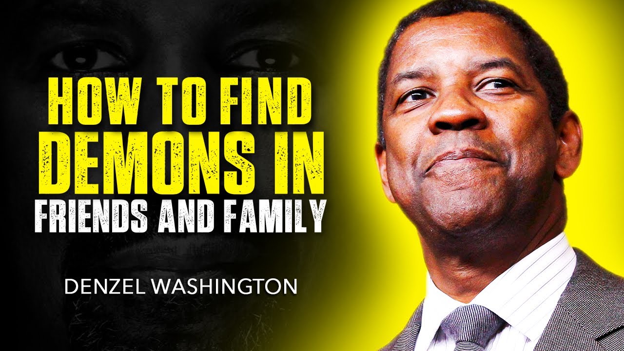 How To Identify DEMONS In FRIENDS and FAMILY / DENZEL WASHINGTON MOTIVATION