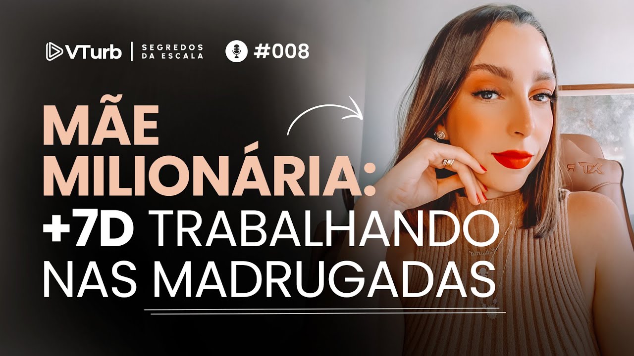 Mãe milionária: ela fez múltiplos 7D em 8 meses trabalhando nas madrugadas | Segredos da Escala #008