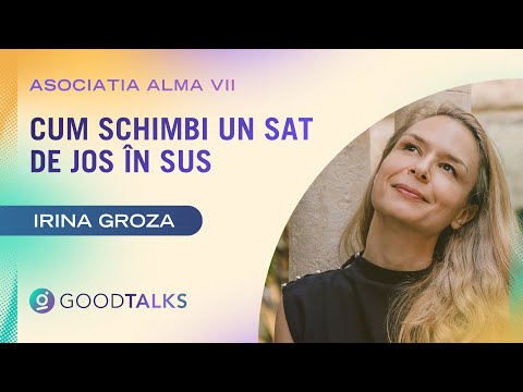 Cum schimbi un sat de jos în sus — Irina Groza, Alma Vii