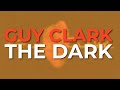 Guy Clark - The Dark (Official Audio)