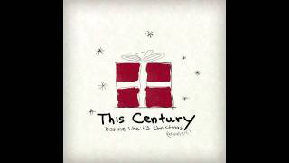 This Century - Kiss Me Like It&#39;s Christmas (Acoustic)
