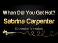 Sabrina Carpenter When Did You Get Hot Karaoke Version