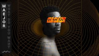 Maejor - What Do You Want