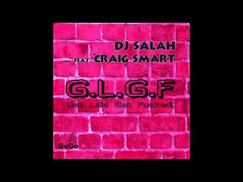 DJ Salah Feat Craig Smart - G.L.G.F. (Get Laid Get Fucked) (Thom Syma & Adrien Toma Remix)