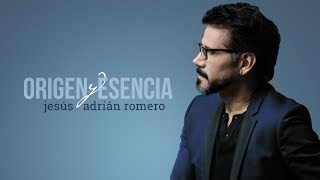 Jesús Adrián Romero - Origen y Esencia (Audio Album Completo)