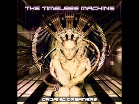 Organic Dreamers - The Timeless Machine [Full Album]