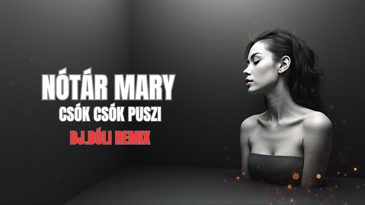 NÓTÁR MARY  -  CSÓK CSÓK PUSZI DJ BÓLI REMIX