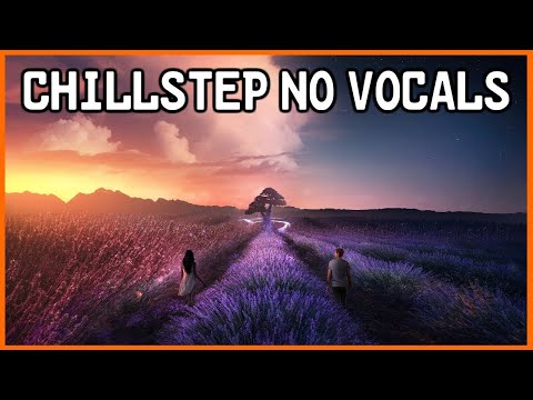 😍Chillstep No Vocals - Instrumental Chillstep for Study/Work/Concentration📛 - NO VOCALS Study Mix