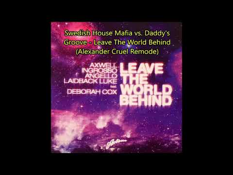 Swedish House Mafia vs  Daddy's Groove - Leave The World Behind (Alexander Cruel Remode)