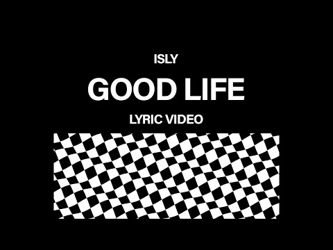 ISLY - Good Life (lyric video)