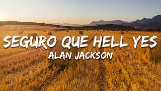 Alan Jackson - Seguro Que Hell Yes (Lyrics/Letra)