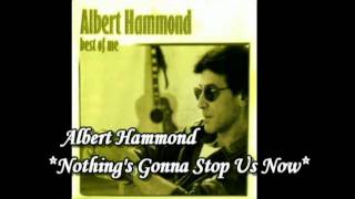 Albert Hammond**Nothing's Gonna Stop Us Now** - Diane Warren