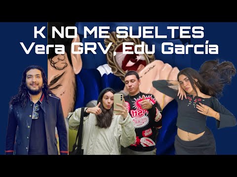 REACCIÓN a Vera GRV, Edu García - K NO ME SUELTES