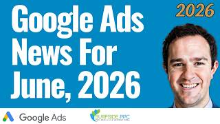 Google Ads News June 2026  - Surfside PPC Podcast Episode 24