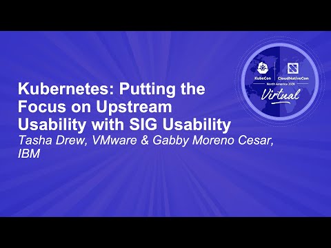 Kubernetes: Putting the Focus on Upstream Usability with SIG Usability - Tasha Drew & Gabby Cesar