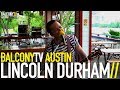 LINCOLN DURHAM - RISE IN THE RIVER (BalconyTV ...