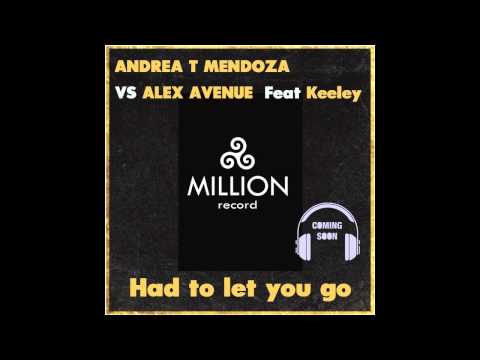 Andrea T Mendoza Vs Alex Avenue Feat Keeley ' Had to let you go '