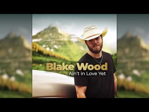 Blake Wood - Ain't in Love Yet (Official Audio)